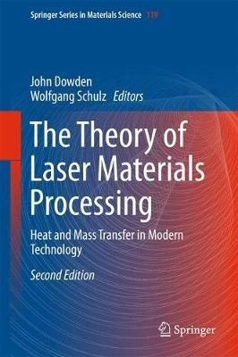 The Theory of Laser Materials Processing: Heat and Mass Transfer in Modern Technology - cover