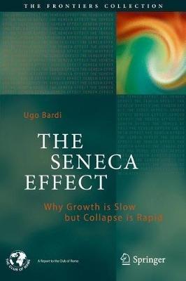 The Seneca Effect: Why Growth is Slow but Collapse is Rapid - Ugo Bardi - cover