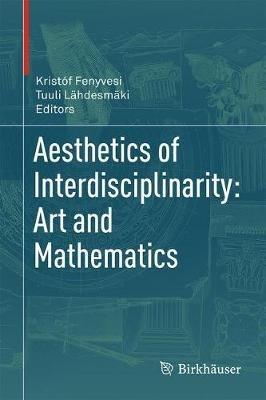 Aesthetics of Interdisciplinarity: Art and Mathematics - cover