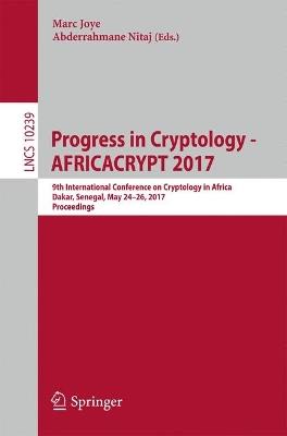 Progress in Cryptology - AFRICACRYPT 2017: 9th International Conference on Cryptology in Africa, Dakar, Senegal, May 24-26, 2017, Proceedings - cover