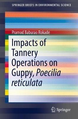 Impacts of Tannery Operations on Guppy, Poecilia reticulata - Pramod Baburao Rokade - cover