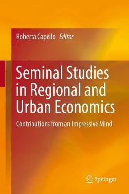 Seminal Studies in Regional and Urban Economics: Contributions from an Impressive Mind - cover