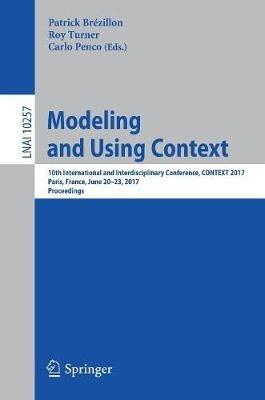 Modeling and Using Context: 10th International and Interdisciplinary Conference, CONTEXT 2017, Paris, France, June 20-23, 2017, Proceedings - cover