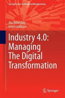 Industry 4.0: Managing The Digital Transformation - Alp Ustundag,Emre Cevikcan - cover