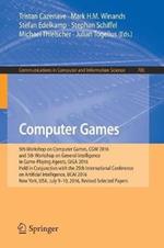Computer Games: 5th Workshop on Computer Games, CGW 2016, and 5th Workshop on General Intelligence in Game-Playing Agents, GIGA 2016, Held in Conjunction with the 25th International Conference on Artificial Intelligence, IJCAI 2016, New York, USA, July 9-10, 2016, Revised Selected Papers