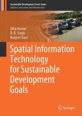 Spatial Information Technology for Sustainable Development Goals - Dilip Kumar,R.B. Singh,Ranjeet Kaur - cover
