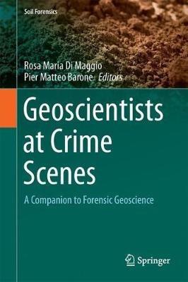 Geoscientists at Crime Scenes: A Companion to Forensic Geoscience - cover