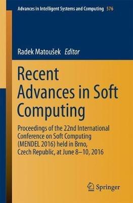 Recent Advances in Soft Computing: Proceedings of the 22nd International Conference on Soft Computing (MENDEL 2016) held in Brno, Czech Republic, at June 8-10, 2016 - cover