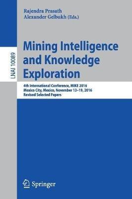 Mining Intelligence and Knowledge Exploration: 4th International Conference, MIKE 2016, Mexico City, Mexico, November 13 - 19, 2016, Revised Selected Papers - cover