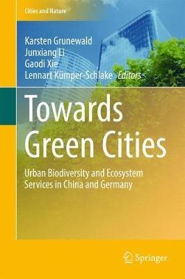 Towards Green Cities: Urban Biodiversity and Ecosystem Services in China and Germany - cover