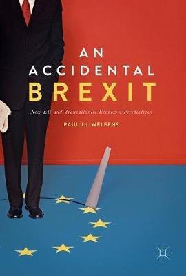 An Accidental Brexit: New EU and Transatlantic Economic Perspectives - Paul J.J. Welfens - cover