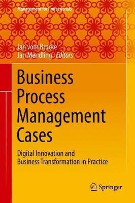 Business Process Management Cases: Digital Innovation and Business Transformation in Practice - cover