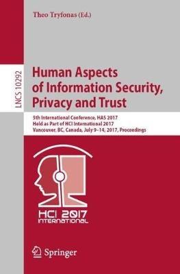 Human Aspects of Information Security, Privacy and Trust: 5th International Conference, HAS 2017, Held as Part of HCI International 2017, Vancouver, BC, Canada, July 9-14, 2017, Proceedings - cover
