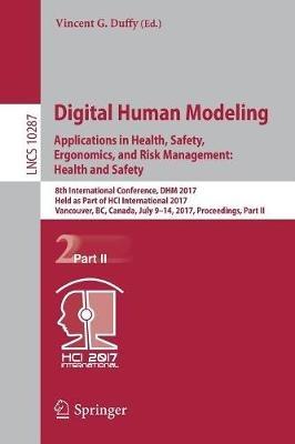 Digital Human Modeling. Applications in Health, Safety, Ergonomics, and Risk Management: Health and Safety: 8th International Conference, DHM 2017, Held as Part of HCI International 2017, Vancouver, BC, Canada, July 9-14, 2017, Proceedings, Part II - cover