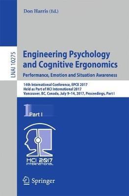 Engineering Psychology and Cognitive Ergonomics: Performance, Emotion and Situation Awareness: 14th International Conference, EPCE 2017, Held as Part of HCI International 2017, Vancouver, BC, Canada, July 9-14, 2017, Proceedings, Part I - cover