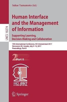 Human Interface and the Management of Information: Supporting Learning, Decision-Making and Collaboration: 19th International Conference, HCI International 2017, Vancouver, BC, Canada, July 9–14, 2017, Proceedings, Part II - cover