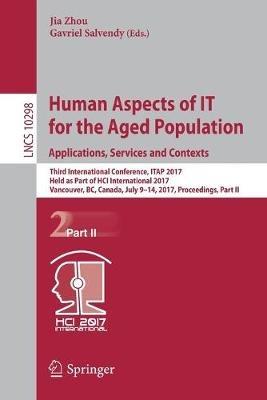 Human Aspects of IT for the Aged Population. Applications, Services and Contexts: Third International Conference, ITAP 2017, Held as Part of HCI International 2017, Vancouver, BC, Canada, July 9-14, 2017, Proceedings, Part II - cover