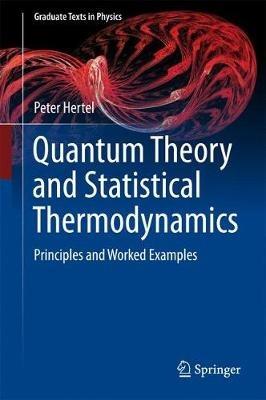 Quantum Theory and Statistical Thermodynamics: Principles and Worked Examples - Peter Hertel - cover