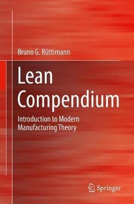 Lean Compendium: Introduction to Modern Manufacturing Theory - Bruno G. Rüttimann - cover