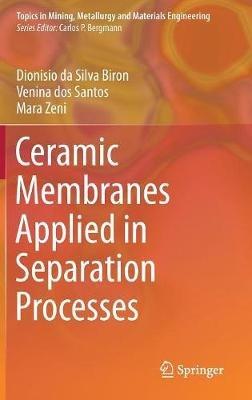 Ceramic Membranes Applied in Separation Processes - Dionisio da Silva Biron,Venina dos Santos,Mara Zeni - cover