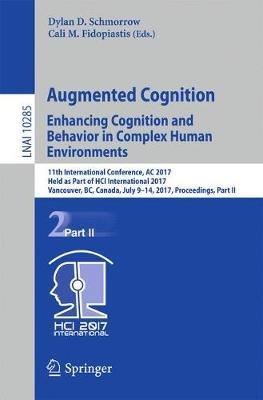 Augmented Cognition. Enhancing Cognition and Behavior in Complex Human Environments: 11th International Conference, AC 2017, Held as Part of HCI International 2017, Vancouver, BC, Canada, July 9-14, 2017, Proceedings, Part II - cover