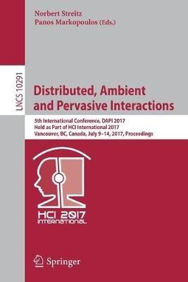 Distributed, Ambient and Pervasive Interactions: 5th International Conference, DAPI 2017, Held as Part of HCI International 2017, Vancouver, BC, Canada, July 9–14, 2017, Proceedings - cover