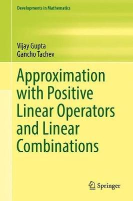 Approximation with Positive Linear Operators and Linear Combinations - Vijay Gupta,Gancho Tachev - cover