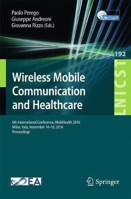 Wireless Mobile Communication and Healthcare: 6th International Conference, MobiHealth 2016, Milan, Italy, November 14-16, 2016, Proceedings - cover