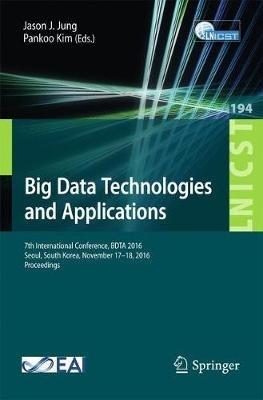 Big Data Technologies and Applications: 7th International Conference, BDTA  2016, Seoul, South Korea, November 17–18, 2016, Proceedings - cover