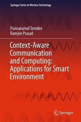Context-Aware Communication and Computing: Applications for Smart Environment - Punnarumol Temdee,Ramjee Prasad - cover