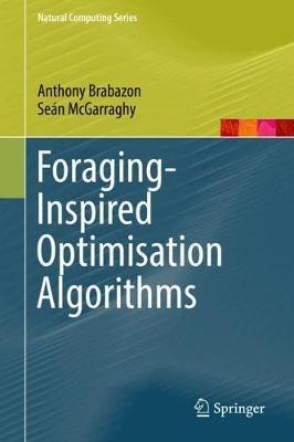 Foraging-Inspired Optimisation Algorithms - Anthony Brabazon,Seán McGarraghy - cover