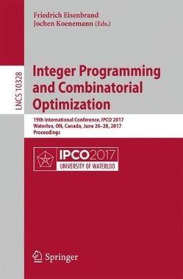 Integer Programming and Combinatorial Optimization: 19th International Conference, IPCO 2017, Waterloo, ON, Canada, June 26-28, 2017, Proceedings - cover