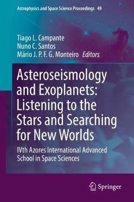 Asteroseismology and Exoplanets: Listening to the Stars and Searching for New Worlds: IVth Azores International Advanced School in Space Sciences - cover