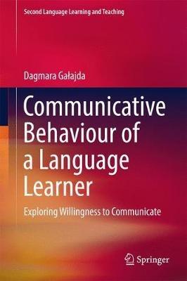 Communicative Behaviour of a Language Learner: Exploring Willingness to Communicate - Dagmara Galajda - cover