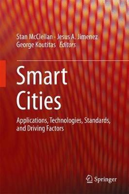 Smart Cities: Applications, Technologies, Standards, and Driving Factors - cover