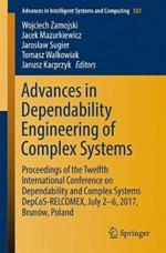 Advances in Dependability Engineering of Complex Systems: Proceedings of the Twelfth International Conference on Dependability and Complex Systems DepCoS-RELCOMEX, July 2 - 6, 2017, Brunów, Poland