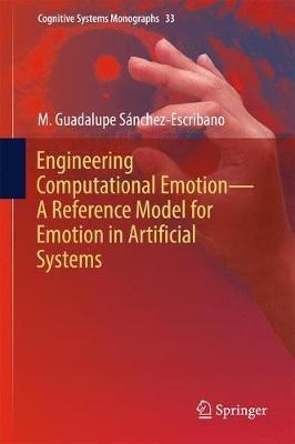 Engineering Computational Emotion - A Reference Model for Emotion in Artificial Systems - M. Guadalupe Sánchez-Escribano - cover