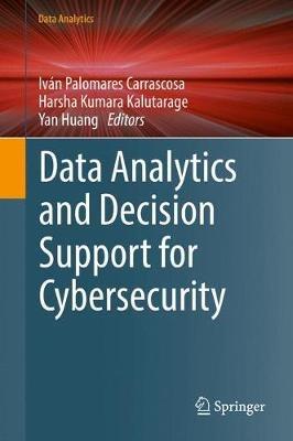 Data Analytics and Decision Support for Cybersecurity: Trends, Methodologies and Applications - cover