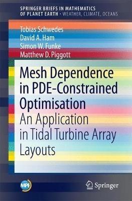 Mesh Dependence in PDE-Constrained Optimisation: An Application in Tidal Turbine Array Layouts - Tobias Schwedes,David A. Ham,Simon W. Funke - cover