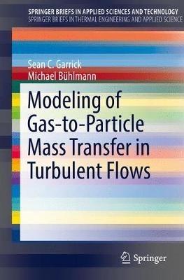 Modeling of Gas-to-Particle Mass Transfer in Turbulent Flows - Sean C. Garrick,Michael Bühlmann - cover