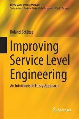 Improving Service Level Engineering: An Intuitionistic Fuzzy Approach - Roland Schütze - cover