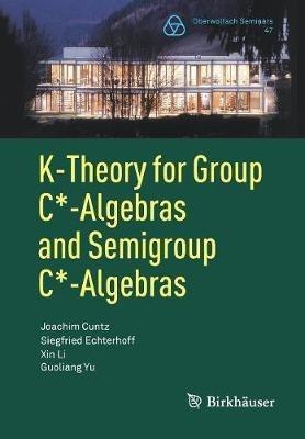 K-Theory for Group C*-Algebras and Semigroup C*-Algebras - Joachim J. R. Cuntz,Siegfried Echterhoff,Xin Li - cover