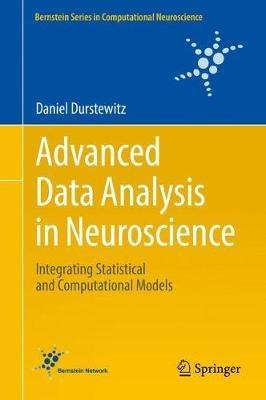 Advanced Data Analysis in Neuroscience: Integrating Statistical and Computational Models - Daniel Durstewitz - cover