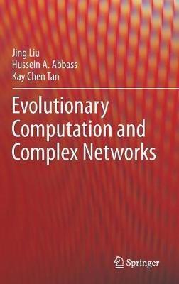 Evolutionary Computation and Complex Networks - Jing Liu,Hussein A. Abbass,Kay Chen Tan - cover