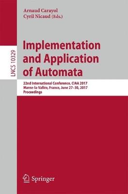 Implementation and Application of Automata: 22nd International Conference, CIAA 2017, Marne-la-Vallée, France, June 27-30, 2017, Proceedings - cover