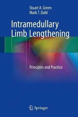 Intramedullary Limb Lengthening: Principles and Practice - Stuart A. Green,Mark T. Dahl - cover