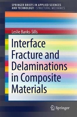 Interface Fracture and Delaminations in Composite Materials - Leslie Banks-Sills - cover