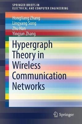 Hypergraph Theory in Wireless Communication Networks - Hongliang Zhang,Lingyang Song,Zhu Han - cover