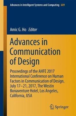 Advances in Communication of Design: Proceedings of the AHFE 2017 International Conference on Human Factors in Communication of Design, July 17-21, 2017, The Westin Bonaventure Hotel, Los Angeles, California, USA - cover