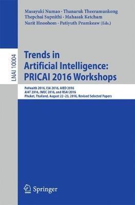 Trends in Artificial Intelligence: PRICAI 2016 Workshops: PeHealth 2016, I3A 2016, AIED 2016, AI4T 2016, IWEC 2016, and RSAI 2016, Phuket, Thailand, August 22-23, 2016, Revised Selected Papers - cover